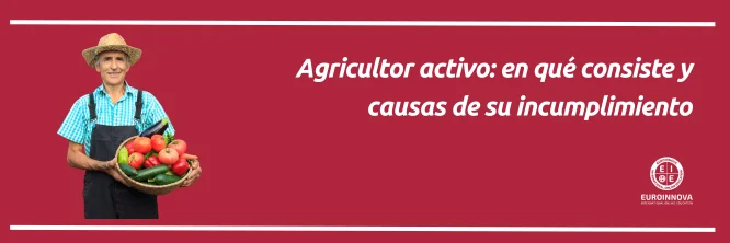 ¿Qué es un agricultor con incumplimiento de la figura de agricultor activo?