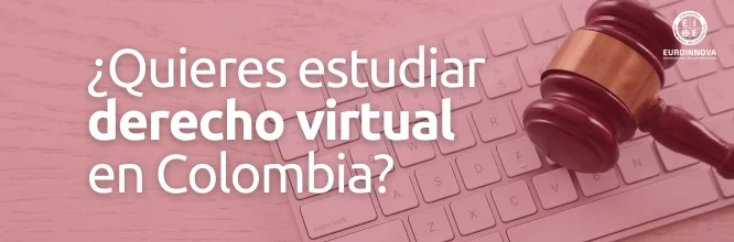¿Dónde estudiar la carrera de Derecho virtual en Colombia?
