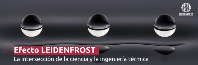 El efecto Leidenfrost: la intersección de la ciencia y la ingeniería térmica