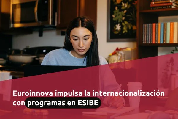 Euroinnova impulsa la internacionalización con ESIBE y refuerza su liderazgo en Latinoamérica