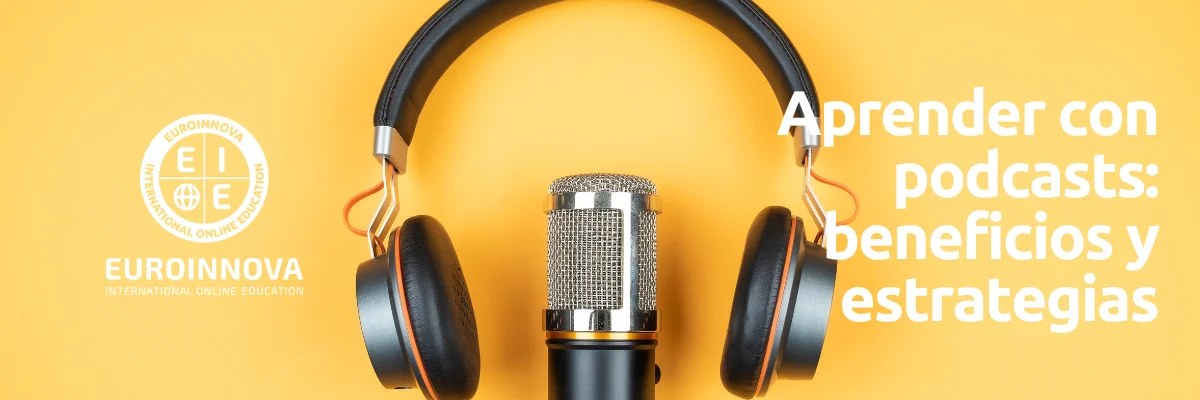 Aprender con podcasts: beneficios, estrategias y por qué elegir Euroinnova Play