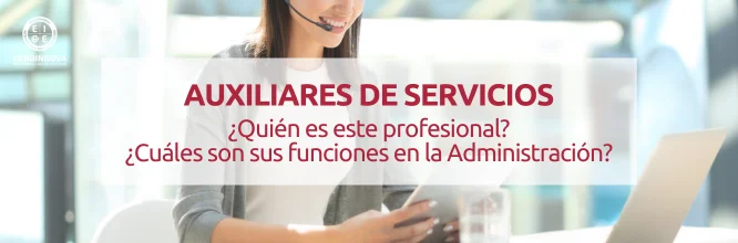 ¿Quién es y qué hace el auxiliar de servicios en la Administración?