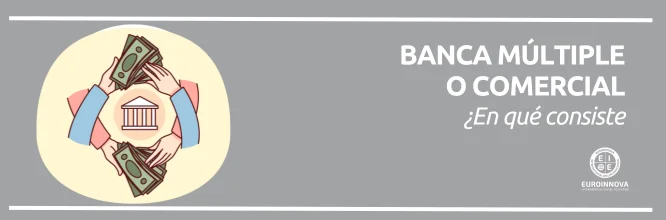 Qué es la banca múltiple o comercial