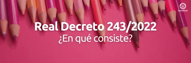 Conoce el Real Decreto 243/2022