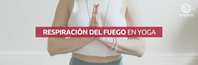 ¿Qué es la respiración de fuego en yoga?