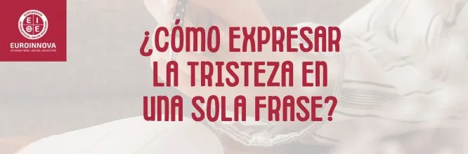 ¿Cómo expresar la tristeza en una frase?