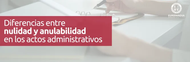 Diferencia entre nulidad y anulabilidad en los actos administrativos