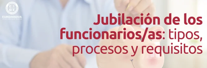 Jubilación de los funcionarios: tipos, procesos y requisitos