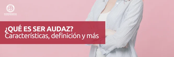 Qué es ser audaz